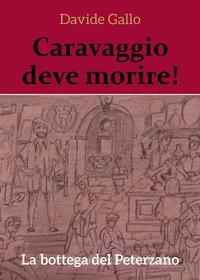 Ebook Caravaggio deve morire! La bottega del Peterzano di Davide Gallo edito da Youcanprint