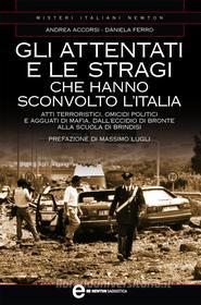 Ebook Gli attentati e le stragi che hanno sconvolto l'Italia di Andrea Accorsi, Daniela Ferro edito da Newton Compton Editori