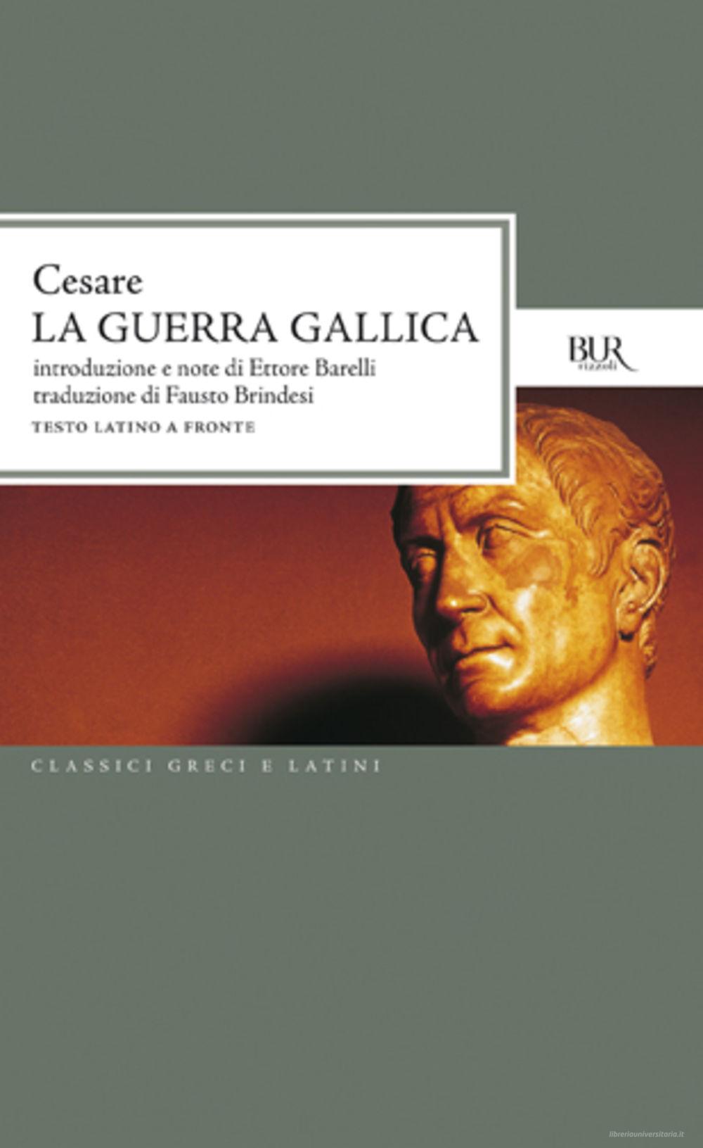 Ebook La guerra gallica. Testo latino a fronte di Cesare edito da BUR Biblioteca Univ. Rizzoli