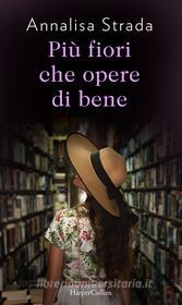 Ebook Più fiori che opere di bene di Annalisa Strada edito da HarperCollins Italia