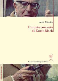 Ebook L’utopia concreta di Ernst Bloch. Una biografia di Ernst Bloch edito da La scuola di Pitagora