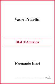 Ebook Mal d'America di Pratolini Vasco, Birri Fernando edito da ADD Editore