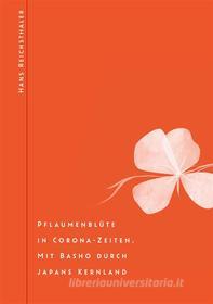 Ebook Pflaumenblüte in Corona-Zeiten. Mit Basho durch Japans Kernland di Hans Reichsthaler edito da Books on Demand