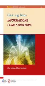 Ebook Informazione come struttura. Una critica dello scientismo di Gian Luigi Brena edito da Edizioni Messaggero Padova