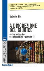 Ebook A discrezione del giudice. Ordine e disordine: una prospettiva quantistica di Bin Roberto edito da Franco Angeli Edizioni