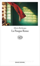 Ebook La Pasqua Rossa di Bevilacqua Alberto edito da Einaudi