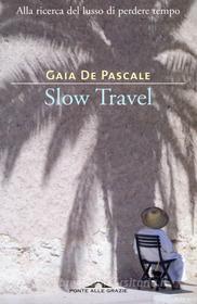 Ebook Slow Travel di Gaia De Pascale edito da Ponte alle Grazie