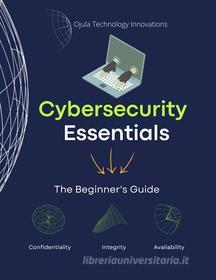 Ebook Cybersecurity Essentials di Ojula Technology Innovations edito da Ojula Technology Innovations