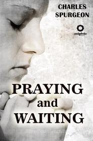 Ebook Praying and Waiting di Charles Spurgeon edito da Darolt Books