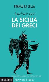 Ebook Andare per la Sicilia dei Greci di Franco La Cecla edito da Società editrice il Mulino, Spa