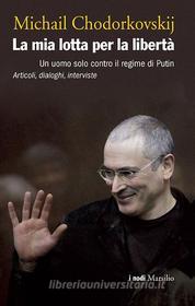 Ebook La mia lotta per la libertà di Michail Chodorkovskij edito da Marsilio