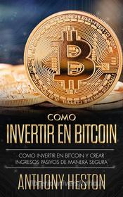Ebook Cómo Invertir en Bitcoin di Anthony Heston edito da Anthony Heston