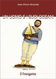 Ebook Un uomo e i suoi oceani di Jean-Pierre Bozzolla edito da Edizioni Il Frangente