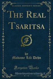 Ebook The Real Tsaritsa di Madame Lili Dehn edito da Forgotten Books