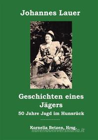 Ebook Geschichten eines Jägers di Johannes Lauer edito da Books on Demand