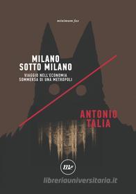 Ebook Milano sotto Milano di Talia Antonio edito da minimum fax