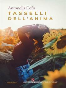 Ebook Tasselli dell'anima di Antonella Cefis edito da Kimerik