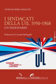Ebook I sindacati della UIL 1950-1968 di Myriam Bergamaschi edito da Bibliotheka Edizioni
