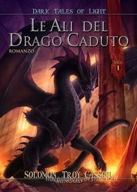 Ebook Le ali del drago caduto di Solomon Troy Cassini edito da Asengard