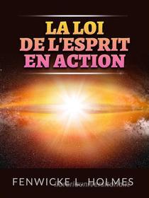 Ebook La Loi de l&apos;Esprit en action (Traduit) di Fenwicke L. Holmes edito da Stargatebook