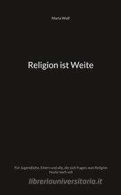 Ebook Religion ist Weite di Maria Wolf edito da Books on Demand