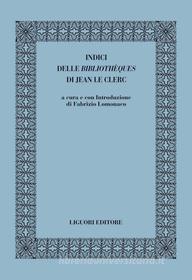 Ebook Indici delle Bibliothèques di di Jean Le Clerc di Fabrizio Lomonaco edito da Liguori Editore