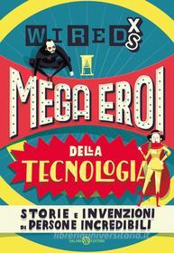 Ebook WIRED XS - Mega eroi della tecnologia di AA.VV. edito da Salani Editore