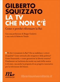 Ebook La tv che non c'è. Come e perché riformare la Rai di Squizzato Gilberto edito da minimum fax