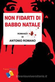 Ebook Non fidarti di Babbo Natale di Antonio Romano edito da Fuoco Edizioni
