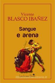 Ebook Sangue e arena di Vicente Blasco Ibañez edito da Landscape Books