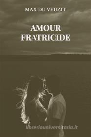 Ebook Amour fratricide di Max du Veuzit edito da Books on Demand