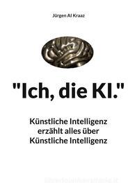 Ebook "Ich, die KI." di Jürgen AI Kraaz edito da Books on Demand
