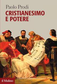 Ebook Cristianesimo e potere di Paolo Prodi edito da Società editrice il Mulino, Spa