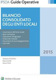 Ebook Bilancio consolidato degli enti locali di Stefano Pozzoli, Elena Gori, Silvia Fissi edito da Ipsoa