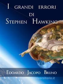 Ebook I grandi errori di Stephen Hawking di Edoardo Jacopo Bruno edito da Edoardo Jacopo Bruno