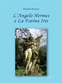 Ebook L’Angelo Hermes e La Fatina Iris di Mirella Merino edito da Youcanprint Self-Publishing