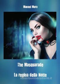 Ebook The Masquerade - La regina della notte di Manuel Mura edito da Youcanprint Self-Publishing