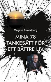 Ebook Mina 78 tankesätt för ett bättre liv di Magnus Strandberg edito da Books on Demand