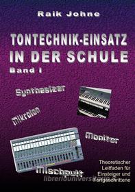 Ebook Tontechnik-Einsatz in der Schule - Band I di Raik Johne edito da Books on Demand