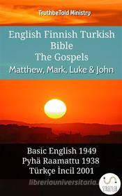 Ebook English Finnish Turkish Bible - The Gospels - Matthew, Mark, Luke & John di Truthbetold Ministry edito da TruthBeTold Ministry