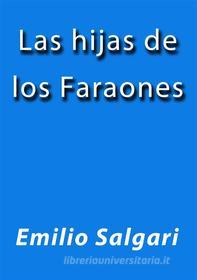 Ebook Las hijas de los faraones di Emilio Salgari edito da Emilio Salgari