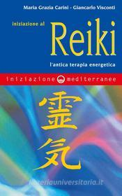 Ebook Iniziazione al reiki di Maria Grazia Carini, Giancarlo Visconti edito da Edizioni Mediterranee