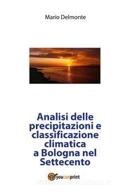 Ebook Analisi delle precipitazioni e classificazione climatica a Bologna nel Settecento di Mario Delmonte edito da Youcanprint