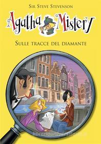 Ebook Sulle tracce del diamante.  Agatha Mistery. Vol. 19 di Sir Steve Stevenson edito da De Agostini