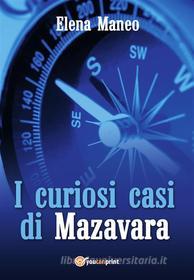 Ebook I curiosi casi di Mazavara di Elena Maneo edito da Youcanprint Self-Publishing