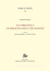 Ebook Una biblioteca un bibliotecario e tre maestri di Giuseppe Frasso edito da Edizioni di Storia e Letteratura