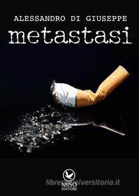 Ebook Metastasi di Alessandro Di Giuseppe edito da Miso Editore