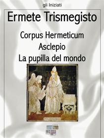 Ebook Corpus Hermeticum di Ermete Trismegisto edito da KKIEN Publ. Int.