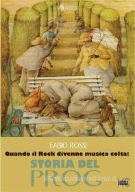 Ebook Quando il Rock divenne musica colta: storia del prog di Fabio Rossi edito da OFFICINA DI HANK