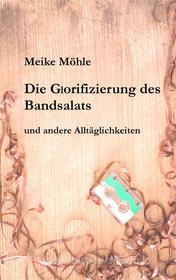 Ebook Die Glorifizierung des Bandsalats di Meike Möhle edito da Books on Demand